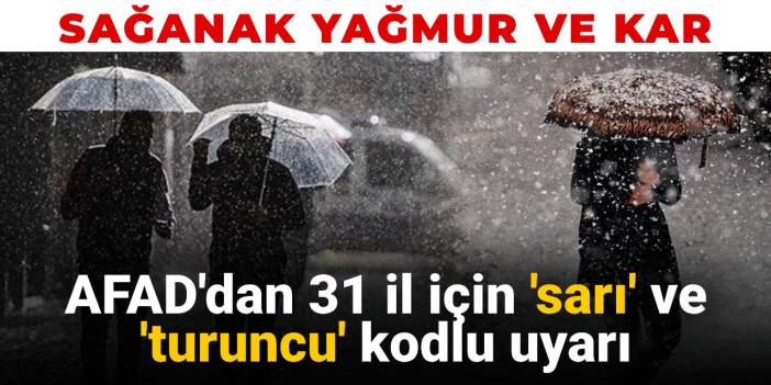 AFAD'dan 31 il için sarı ve turuncu kodlu uyarı: Sağanak yağmur ve kar