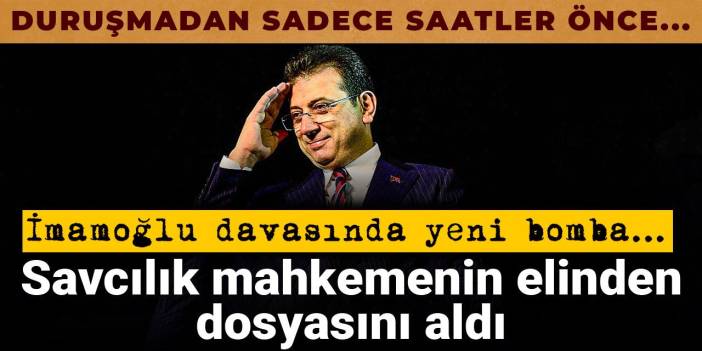 İmamoğlu davasında yeni bomba... Savcılık mahkemenin elinden dosyasını aldı