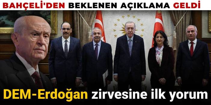 Son Dakika | Bahçeli'den beklenen açıklama geldi! DEM-Erdoğan zirvesine ilk yorum