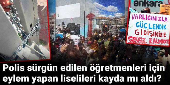 Polis sürgün edilen öğretmenleri için eylem yapan liselileri kayda mı aldı?
