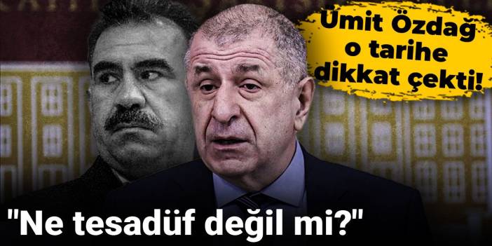 Ümit Özdağ o tarihe dikkat çekti: "Ne tesadüf değil mi?"