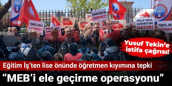 Eğitim İş’ten lise önünde öğretmen kıyımına tepki: MEB’i ele geçirme operasyonu