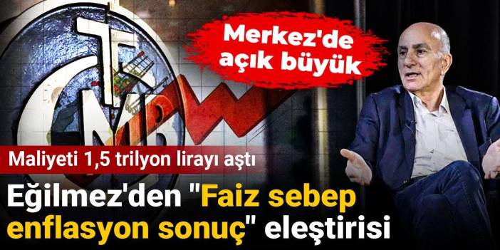 Merkez'de açık büyük! Mahfi Eğilmez'den "Faiz sebep enflasyon sonuç" eleştirisi: Maliyeti 1,5 trilyon lirayı aştı