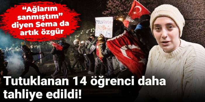 Son dakika| Tutuklanan 14 öğrenci daha tahliye edildi! “Ağlarım sanmıştım” diyen Sema da artık özgür