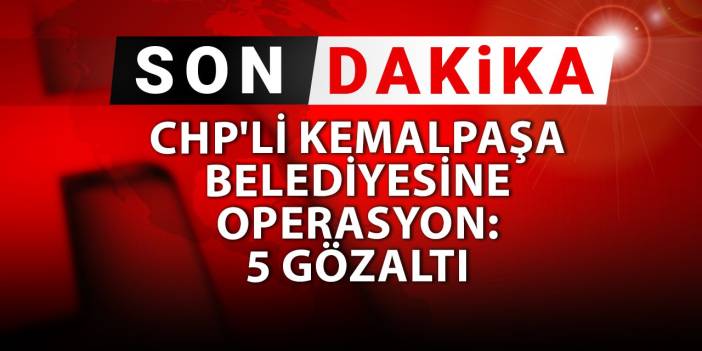 CHP'li Kemalpaşa Belediyesine operasyon: Belediye Başkan Yardımcısı gözaltına alındı