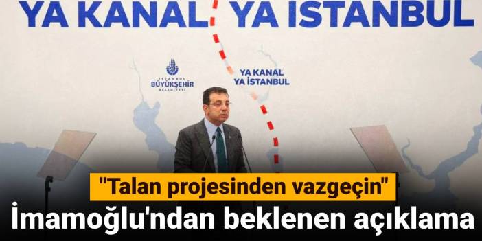 Ekrem İmamoğlu'ndan Kanal İstanbul açıklaması: Rant ve talan projesi