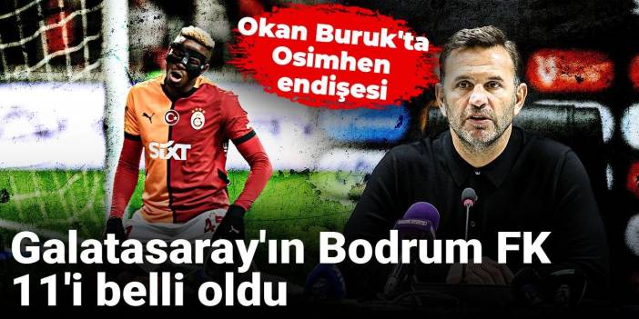 Galatasaray'ın Bodrum FK 11'i belli oldu: Okan Buruk'ta Osimhen endişesi