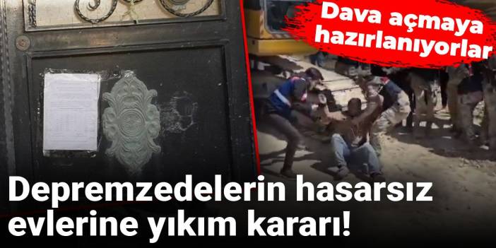 Depremzedelerin hasarsız evlerine yıkım kararı! Dava açmaya hazırlanıyorlar