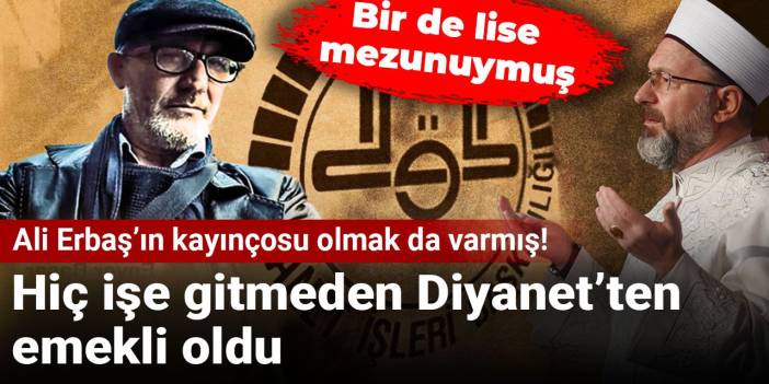 Ali Erbaş’ın kayınçosu olmak da varmış! Hiç işe gitmeden Diyanet’ten emekli oldu