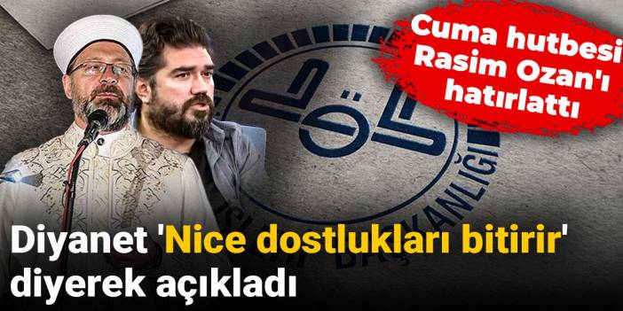 Cuma hutbesi Rasim Ozan'ı hatırlattı: Diyanet 'Nice dostlukları bitirir' diyerek açıkladı