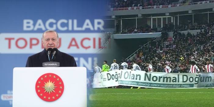 Erdoğan skandal pankartı savundu: Normal doğum niye rahatsız ediyor?