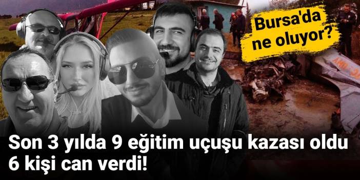 Bursa'da ne oluyor? Son 3 yılda 9 eğitim uçuşu kazası oldu 6 kişi can verdi!