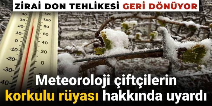 Zirai don tehlikesi geri dönüyor: Meteoroloji çiftçilerin korkulu rüyası hakkında uyardı