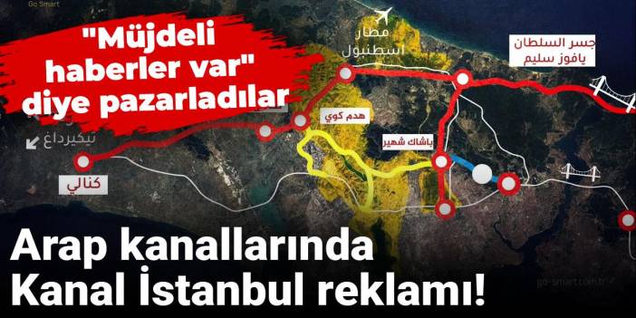 Arap kanallarında Kanal İstanbul reklamı!