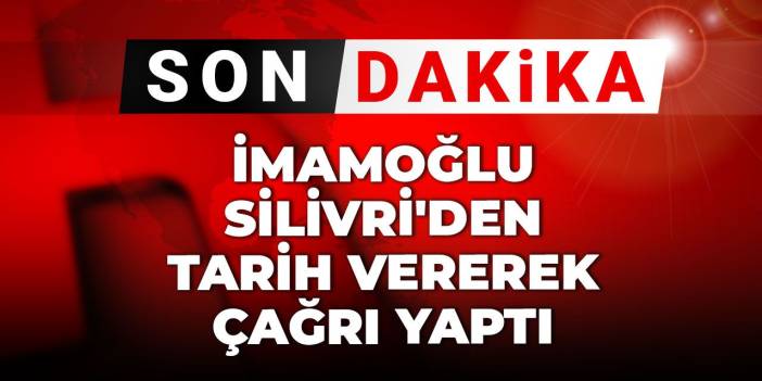 Son dakika | İmamoğlu Silivri'den tarih vererek çağrı yaptı