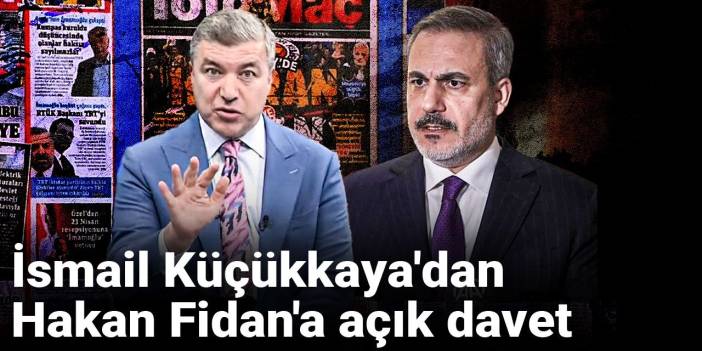 İsmail Küçükkaya'dan Hakan Fidan'a açık davet