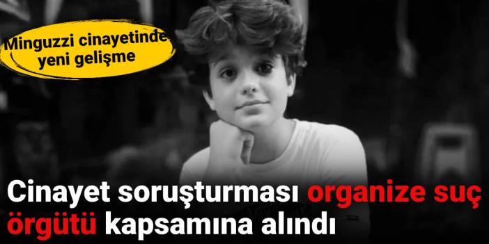 Minguzzi cinayeti organize suç örgütü kapsamına alındı