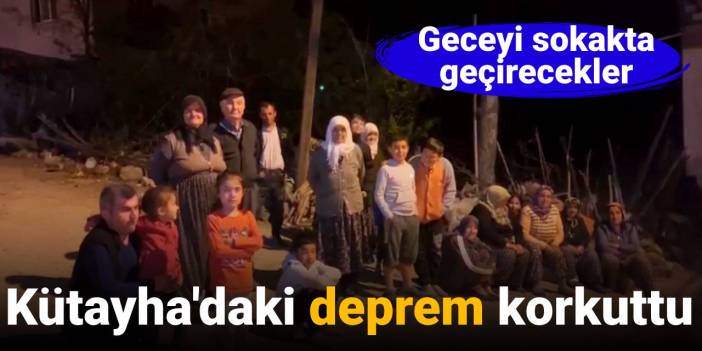 Kütahya'daki deprem korkuttu: Köylüler geceyi dışarıda geçiriyor
