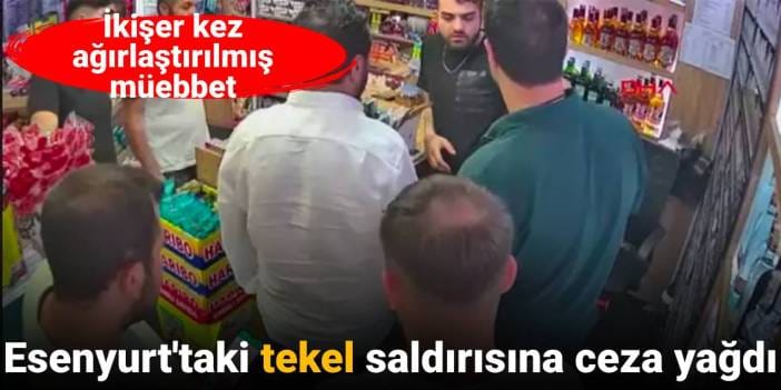 Esenyurt'taki kanlı tekel bayii baskınında sanıklara ceza yağdı