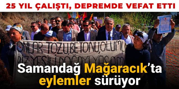 Samandağ Mağaracık’ta eylemler sürüyor: Oğlum o topraklar için 25 yıl çalıştı, depremde vefat etti