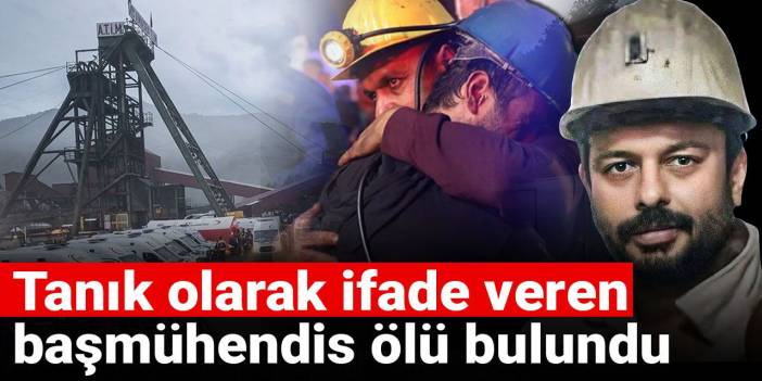 Tanık olarak ifade veren başmühendis ölü bulundu