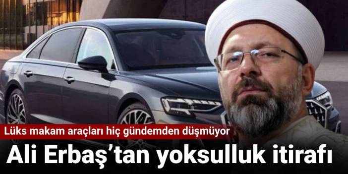 Lüks makam araçları hiç gündemden düşmüyor: Ali Erbaş’tan yoksulluk itirafı