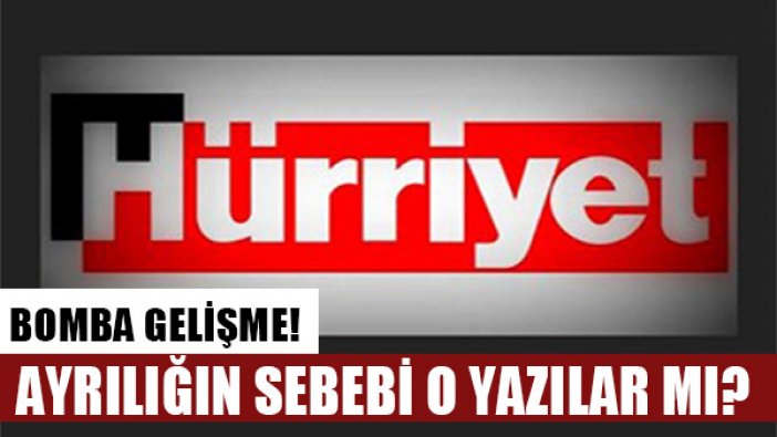 Hürriyet Gazetesi o köşe yazarıyla yolları ayırdı!