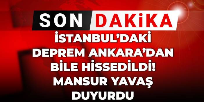 Son dakika | İstanbul’daki deprem Ankara’dan bile hissedildi! Mansur Yavaş duyurdu