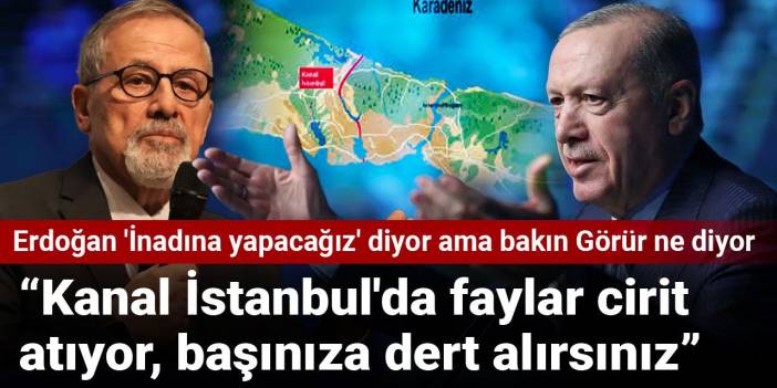 Erdoğan 'İnadına yapacağız' diyor ama bakın Naci Görür ne diyor: Kanal İstanbul'da faylar cirit atıyor, başınıza dert alırsınız