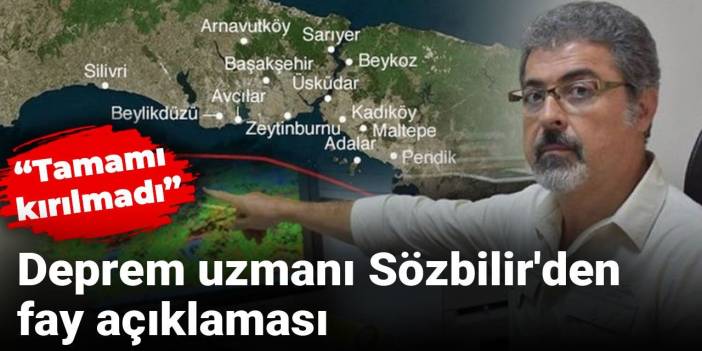 Deprem uzmanı Sözbilir'den fay açıklaması: Tamamı kırılmadı