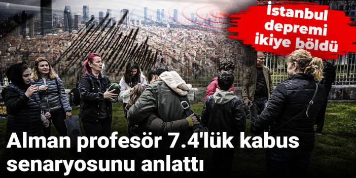 İstanbul depremi ikiye böldü: Alman profesör 7.4'lük kabus senaryosunu anlattı