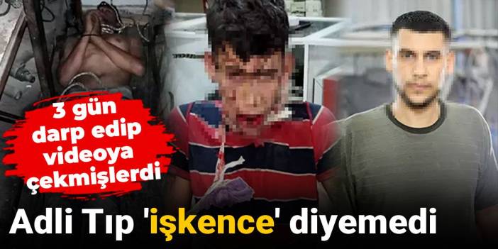 Adli Tıp 'işkence' diyemedi: 3 gün darp edip videoya çekmişlerdi