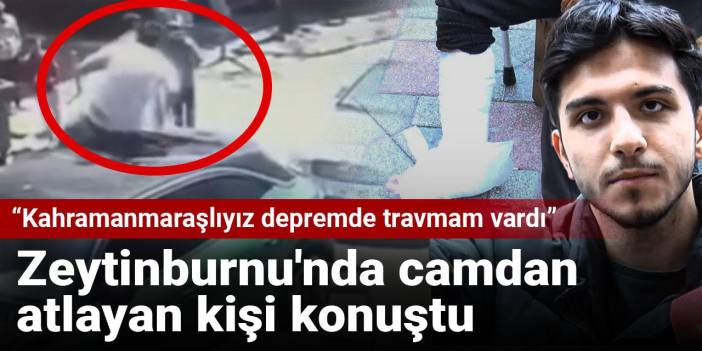 Zeytinburnu'nda camdan atlayan kişi konuştu: Kahramanmaraşlıyız depremde travmam vardı