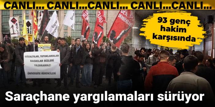 Saraçhane eylemleri nedeniyle yargılanan 93 genç hakim karşısında