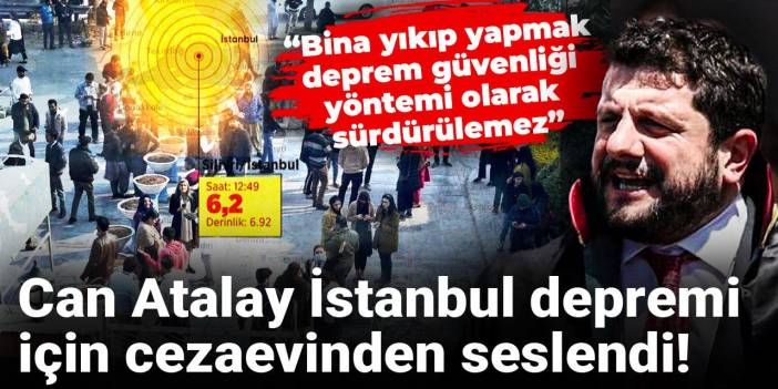Can Atalay İstanbul depremi için cezaevinden seslendi!
