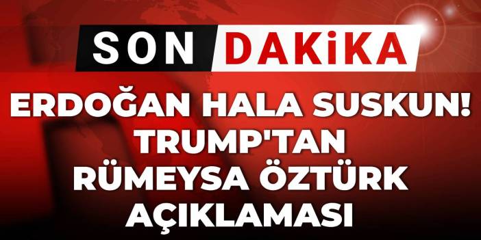 Son dakika | Trump'tan Rümeysa Öztürk açıklaması! Erdoğan hala suskun
