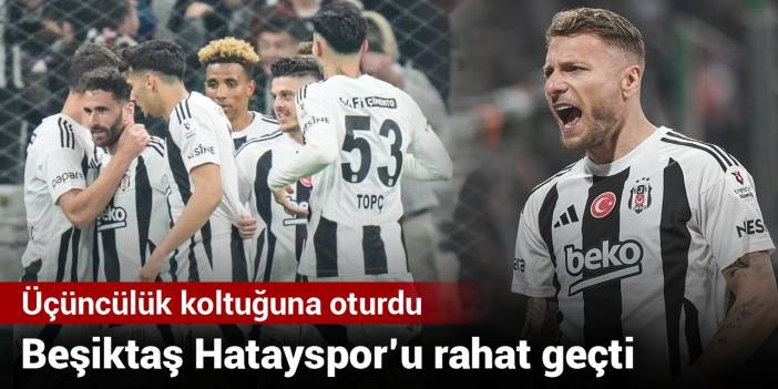 Beşiktaş Hatayspor’u rahat geçti: Üçüncülük koltuğuna oturdu