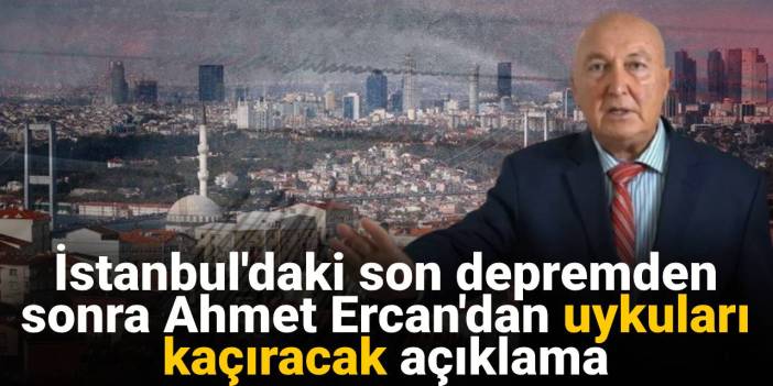 İstanbul'daki son depremden sonra Ahmet Ercan'dan uykuları kaçıracak açıklama