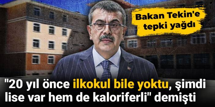 "20 yıl önce ilkokul bile yoktu, şimdi lise var hem de kaloriferli" demişti: Bakan Tekin'e tepki yağdı