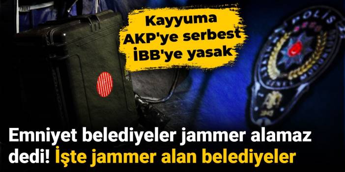 Emniyet belediyeler jammer alamaz dedi! İşte jammer alan belediyeler