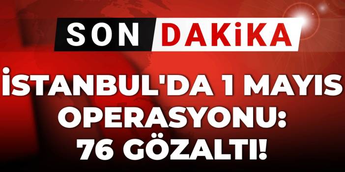 Son Dakika | İstanbul'da 1 Mayıs operasyonu: 92 kişi gözaltında