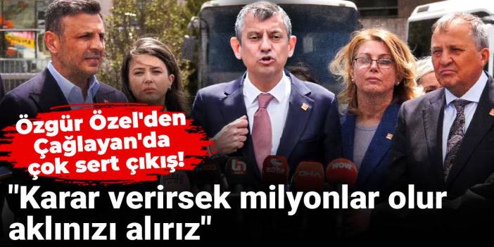 Özgür Özel'den Çağlayan'da çok sert çıkış! "Karar verirsek milyonlar olur aklınızı alırız"