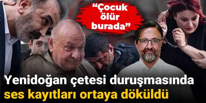 Yenidoğan çetesi duruşmasında ses kayıtları ortaya döküldü: Çocuk ölür burada