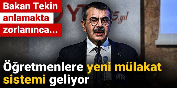 Öğretmenlere yeni mülakat sistemi geliyor: Bakan Tekin anlamakta zorlanınca...