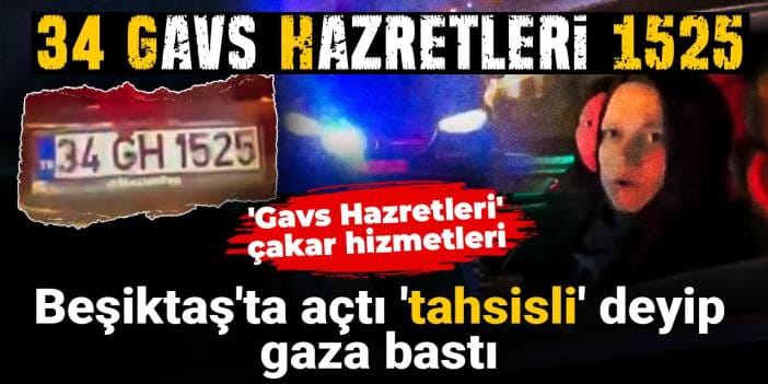 Menzilcilere ait çakarlı araçla Beşiktaş'ta 'tahsisli' deyip gaza bastı! Gavs Hazretleri çakar hizmetleri