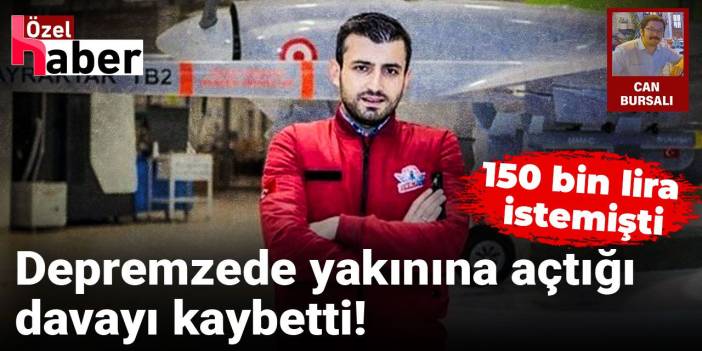 Bayraktar'ın depremzede yakınından talep ettiği tazminatı mahkeme reddetti