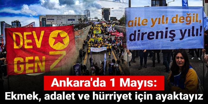 Ankara'da 1 Mayıs: Ekmek, adalet ve hürriyet için ayaktayız