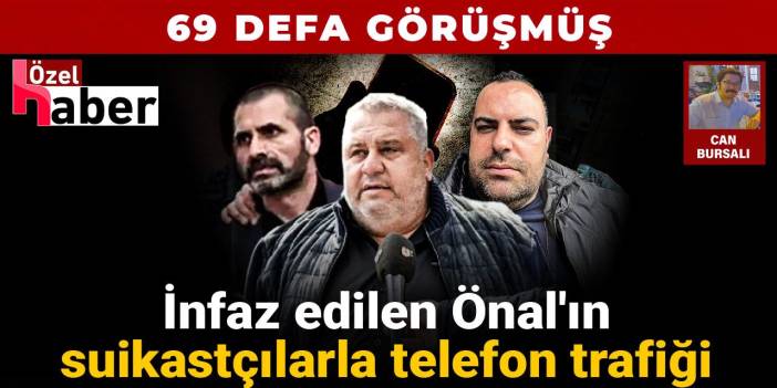 İnfaz edilen Önal'ın suikastçılarla telefon trafiği: 69 defa görüşmüş