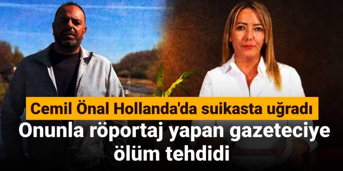 Cemil Önal Hollanda'da suikasta uğradı: Onunla röportaj yapan gazeteciye ölüm tehdidi