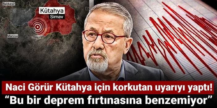 Naci Görür Kütahya için korkutan uyarıyı yaptı: Bu bir deprem fırtınasına benzemiyor